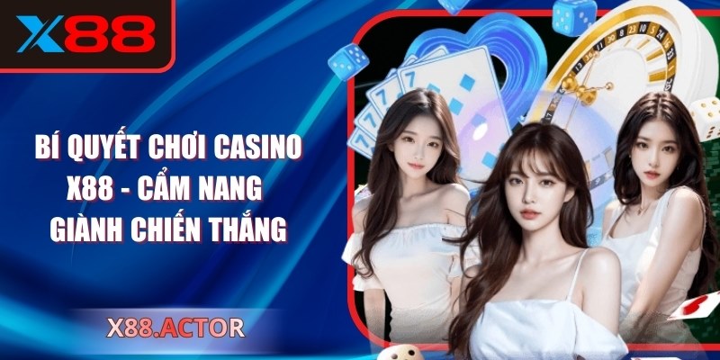 Bí Quyết Chơi Casino X88 - Cẩm Nang Giành Chiến Thắng
