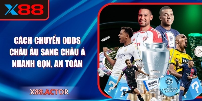 Cách Chuyển Odds châu Âu sang châu Á Nhanh Gọn, An Toàn