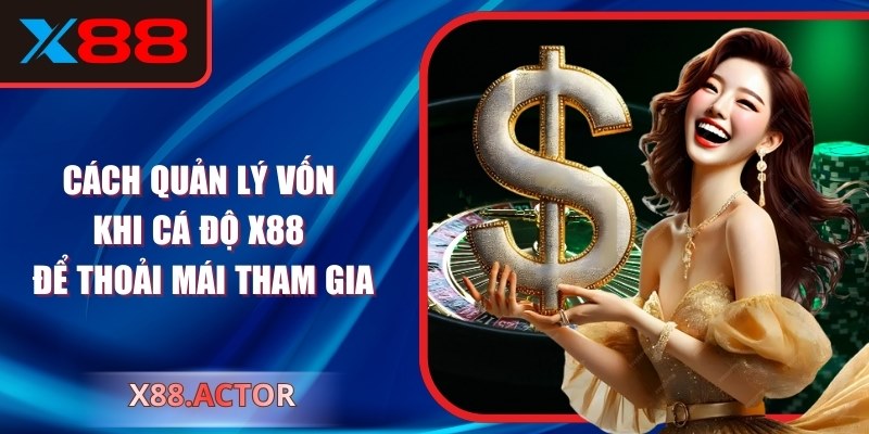 Cách Quản Lý Vốn Khi Cá Độ X88 Để Thoải Mái Tham Gia
