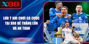 Lưu Ý Khi Chơi Cá Cược Tại X88 Để Thắng Lớn Và An Toàn