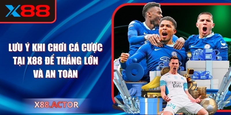 Lưu Ý Khi Chơi Cá Cược Tại X88 Để Thắng Lớn Và An Toàn