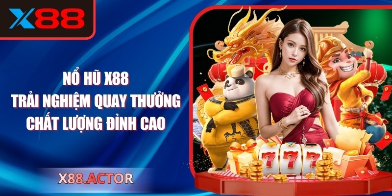 Nổ Hũ X88: Trải Nghiệm Quay Thưởng Chất Lượng Đỉnh Cao