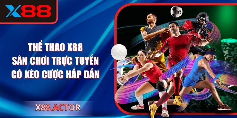 Thể Thao X88: Sân Chơi Trực Tuyến Có Kèo Cược Hấp Dẫn