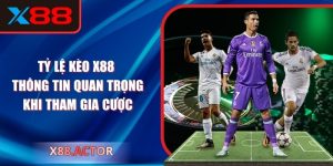 Tỷ Lệ Kèo X88 – Thông Tin Quan Trọng Khi Tham Gia Cược