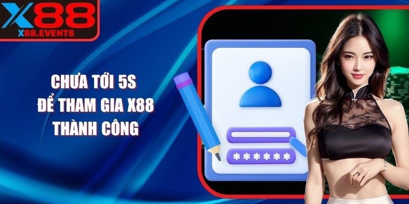Chưa tới 5s để tham gia X88 thành công