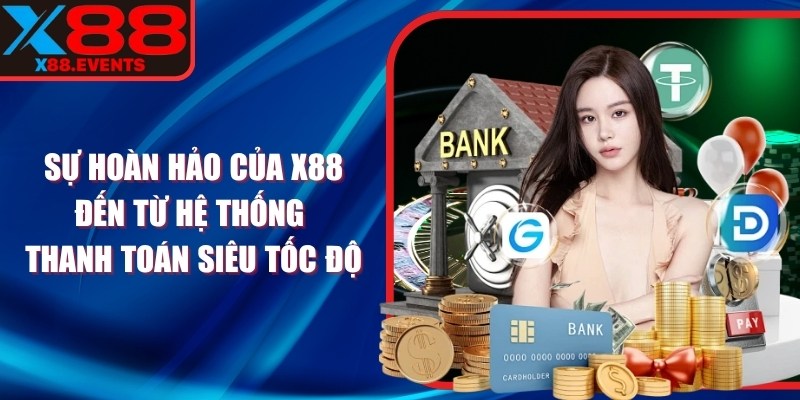Sự hoàn hảo của X88 đến từ hệ thống thanh toán siêu tốc độ