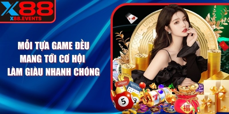 Mỗi tựa game đều mang tới cơ hội làm giàu nhanh chóng