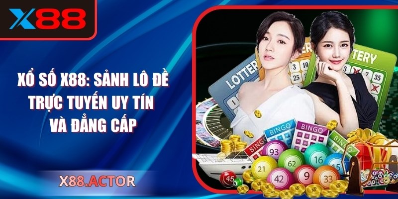 Xổ Số X88: Sảnh Lô Đề Trực Tuyến Uy Tín Và Đẳng Cấp
